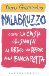 Malabruzzo. Come la casta della sanità ha portato una regione alla bancarotta - Piero Giampietro - copertina