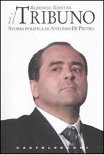 Il tribuno. Storia politica di Antonio Di Pietro