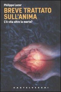 Breve trattato sull'anima. C'è vita oltre la morte? - Philippe Lazar - copertina