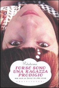 Forse sono una ragazza prodigio. Ma non so bene in che cosa - Pataterna - 6