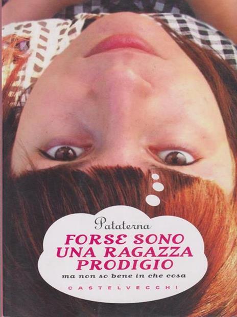 Forse sono una ragazza prodigio. Ma non so bene in che cosa - Pataterna - 5