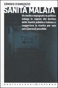 Sanità malata. Un medico impegnato in politica indaga le ragioni del declino della Sanità pubblica italiana e suggerisce la ricetta per una cura (ancora) possibile - Erminio D'Annunzio - copertina