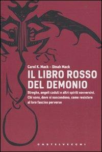 Il libro rosso del demonio. Streghe, angeli caduti e altri spiriti sovversivi. Chi sono, dove si nascondono, come resistere al loro fascino perverso - Carol K. Mack,Dinah Mack - copertina