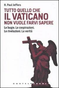 Tutto quello che il Vaticano non vuole sapere. Le bugie. Le cospirazioni. Le rivelazioni. La verità - Paul H. Jeffers - 4