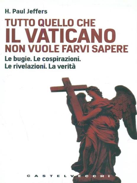 Tutto quello che il Vaticano non vuole sapere. Le bugie. Le cospirazioni. Le rivelazioni. La verità - Paul H. Jeffers - copertina