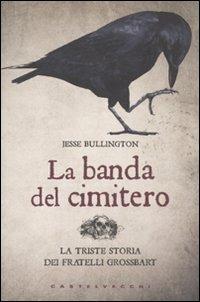 La banda del cimitero. La triste storia dei gemelli Grossbart - Jesse Bullington - copertina