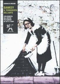 Banksy. Il terrorista dell'arte. Ediz. illustrata - Sabina De Gregori - copertina