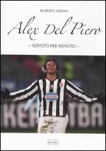 Alex Del Piero. Minuto per minuto