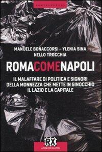 Roma come Napoli. Il malaffare di politica e signori della monnezza che mette in ginocchio il Lazio e la capitale - Manuele Bonaccorsi,Ylenia Sina,Nello Trocchia - copertina