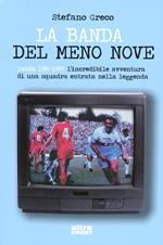 La banda del meno nove. Lazio 1986-1987. L'incredibile avventura di una squadra entrata nella leggenda