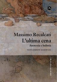 L'ultima cena: anoressia e bulimia. Nuova ediz.