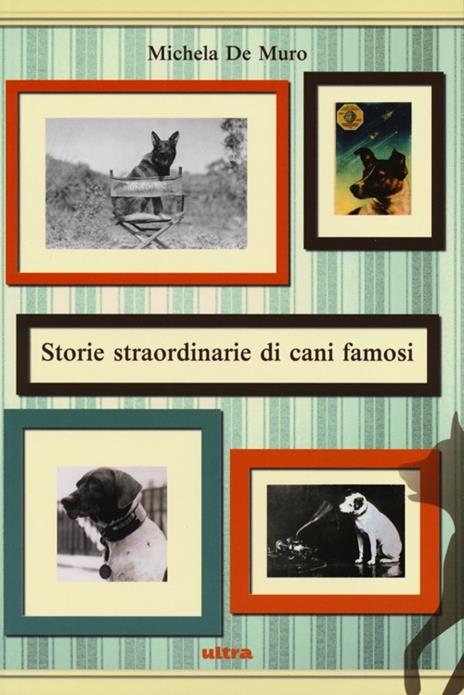 Storie straordinarie di cani famosi - Michela De Muro - 5