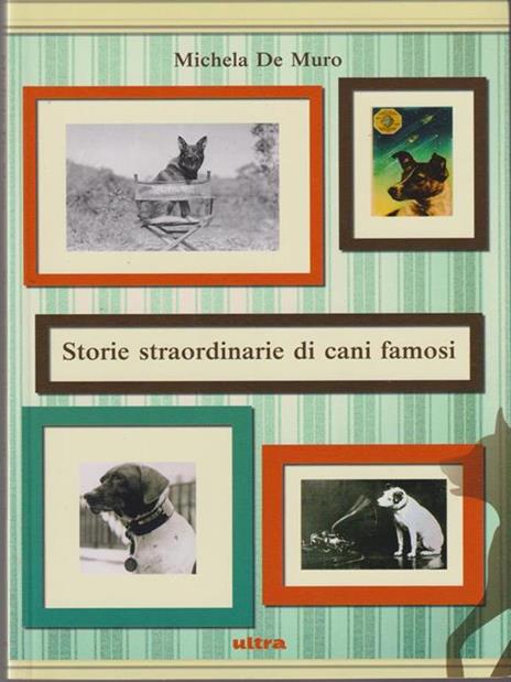 Storie straordinarie di cani famosi - Michela De Muro - 3