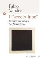 Il «secolo-lupo» Un'interpretazione del Novecento