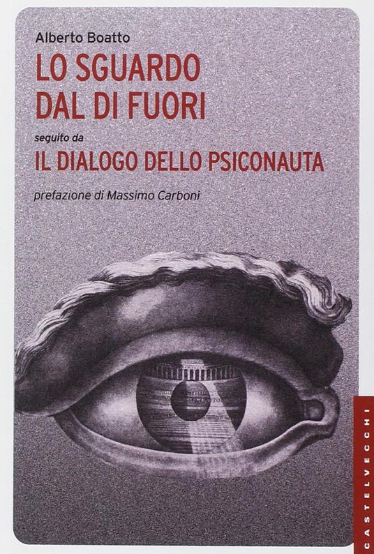 Lo sguardo dal di fuori seguito da «Il dialogo dello psiconauta». Ediz. illustrata - Alberto Boatto - copertina