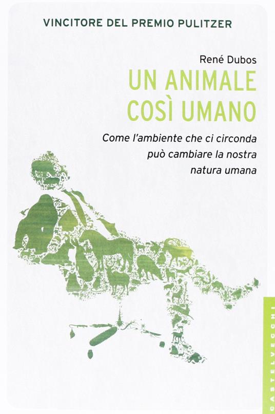 Un animale così umano. Come l'ambiente che ci circonda può cambiare la nostra natura umana - René Dubos - copertina