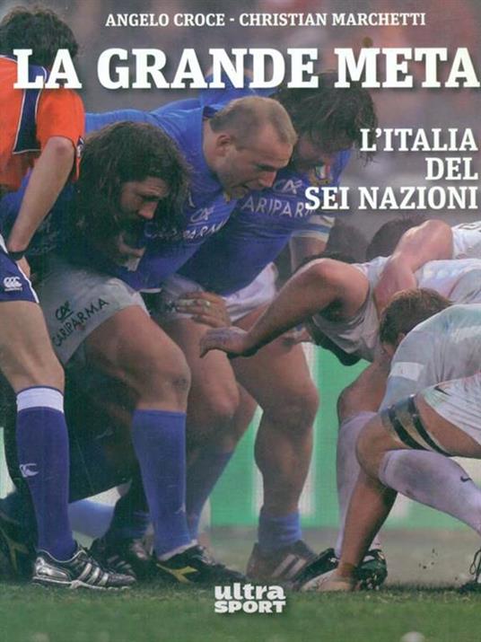 La grande meta. L'Italia del Sei Nazioni - Angelo Croce,Christian Marchetti - copertina