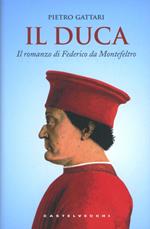 Il duca. Il romanzo di Federico da Montefeltro