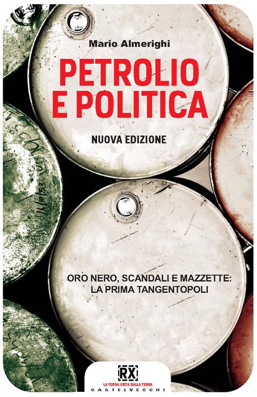 Petrolio e politica. Oro nero, scandali e mazzette: la prima tangentopoli - Mario Almerighi - 2