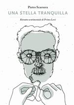 Una stella tranquilla. Ritratto sentimentale di Primo Levi