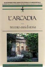 L' Arcadia. Trecento anni di storia