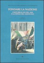 Fondare la nazione. I repubblicani del 1849 e la difesa del Gianicolo