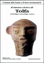 Il Museo civico di Tolfa. Archeologia, mineralogia, natura. Ediz. illustrata