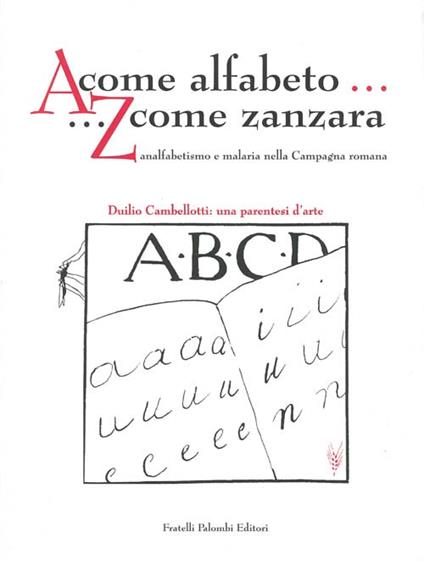 A come alfabeto... Z come zanzara. Analfabetismo e malaria nella campagna romana- Duilio Cambellotti: una parentesi d'arte - copertina