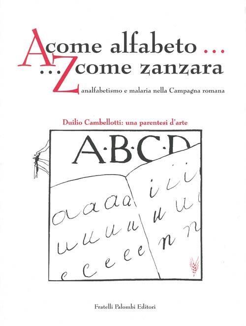 A come alfabeto... Z come zanzara. Analfabetismo e malaria nella campagna romana- Duilio Cambellotti: una parentesi d'arte - copertina