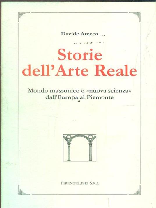 Storie dell'arte reale. Mondo massonico e «nuova scienza» dall'Europa al Piemonte - Davide Arecco - 4