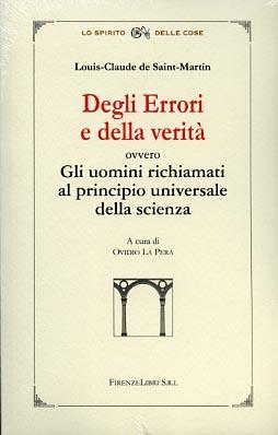 Degli errori e della verità. Ovvero gli uomini richiamati al principio universale della scienza - Louis-Claude de Saint-Martin - 3