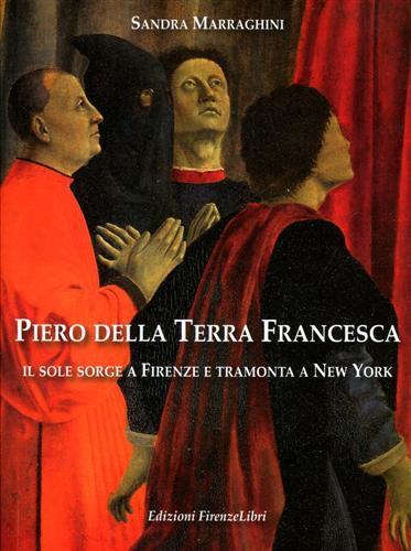 Piero della Terra Francesca. Il sole sorge a Firenze e tramonta a New York. Ediz. illustrata - Sandra Marraghini - 2