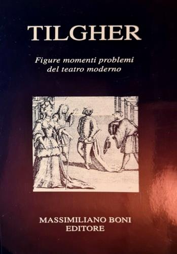 Figure, momenti, problemi del teatro moderno - Adriano Tilgher - copertina