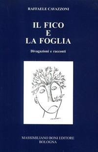 Il fico e la foglia. Divagazioni e racconti - Raffaele Cavazzoni - copertina