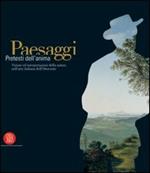 Paesaggi. Pretesti dell'anima. Visioni ed interpretazioni della natura nell'arte italiana dell'Ottocento. Ediz. illustrata