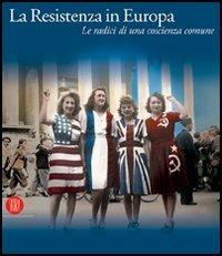 La Resistenza in Europa. Le radici di una coscienza comune - copertina