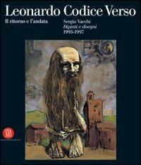 Leonardo Codice Verso. Il ritorno e l'andata. Sergio Vacchi. Dipinti e disegni 1993-1997. Ediz. italiana e inglese. Catalogo della mostra - copertina