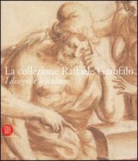 La collezione Raffaele Garofalo. I disegni e le sculture - copertina