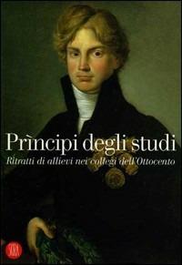 Prìncipi degli studi. Ritratti di allievi nei collegi dell'Ottocento. Catalogo della mostra (Desenzano del Garda, 18 dicembre 2005-26 febbraio 2006) - copertina