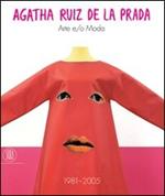 Agatha Ruiz de la Prada. Arte e/o Moda. 1981-2005. Catalogo della mostra (Milano, 16 settembre-13 ottobre 2005). Ediz. italiana e inglese