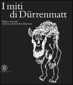 I miti di Dürenmatt. Disegni e manoscritti. Collezione Charlotte Kerr Dürenmatt. Catalogo della mostra (Cologny, 19 novembre 2005-12 marzo 2006)