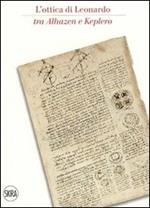 L' ottica di Leonardo tra Alhazen e Keplero. Catalogo della sala di ottica del museo. Ediz. italiana e inglese