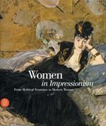 Women in Impressionism. From Mythical Feminine to Modern Woman. Catalogo della mostra (Copenhagen, 6 ottobre 2006-21 gennaio 2007). Ediz. illustrata