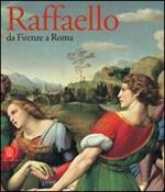 Raffaello. Da Firenze a Roma. Catalogo della mostra (Roma, 19 maggio-27 agosto 2006)