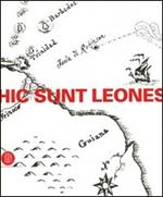 Hic sunt leones. Estetica dei non luoghi. Catalogo della mostra (Cortenuova, 14 aprile-23 luglio 2006). Ediz. illustrata