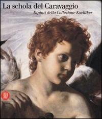 La Schola del Caravaggio. Dipinti dalla Collezione Koelliker. Catalogo della mostra (Ariccia, 13 ottobre 2006-11 febbraio 2007) - copertina