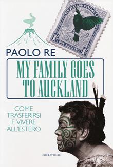 My family goes to Auckland. Nuova Zelanda. Come trasferirsi e vivere all'estero