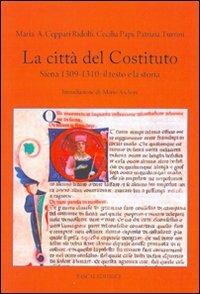 La città del Costituto, Siena 1309-1310: il testo e la storia - Maria Assunta Ceppari Ridolfi,Cecilia Papi,Patrizia Turrini - copertina