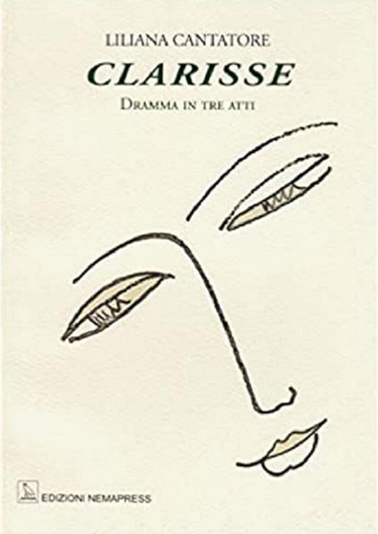 Clarisse. Dramma in tre atti - Liliana Cantatore - copertina