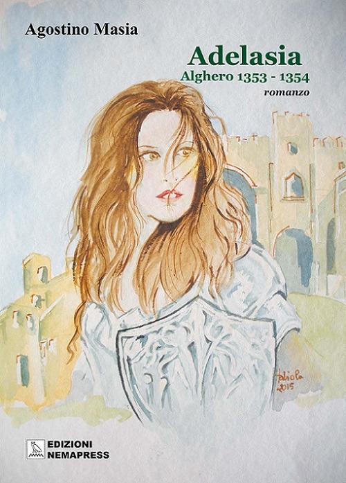 Adelasia. Alghero 1353-1354 - Agostino Masia - copertina